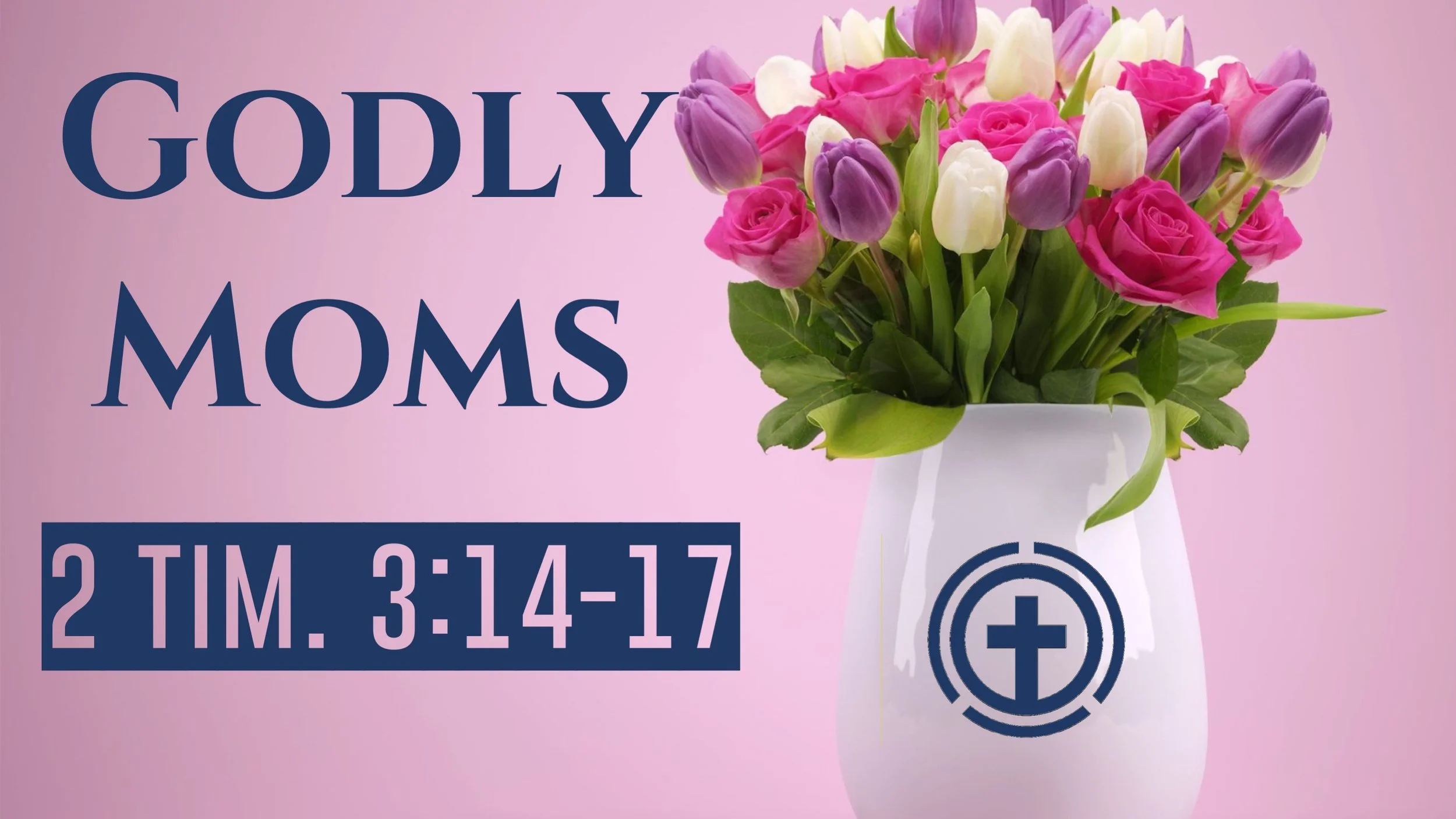 Godly Moms | 2 Timothy 3:14-17