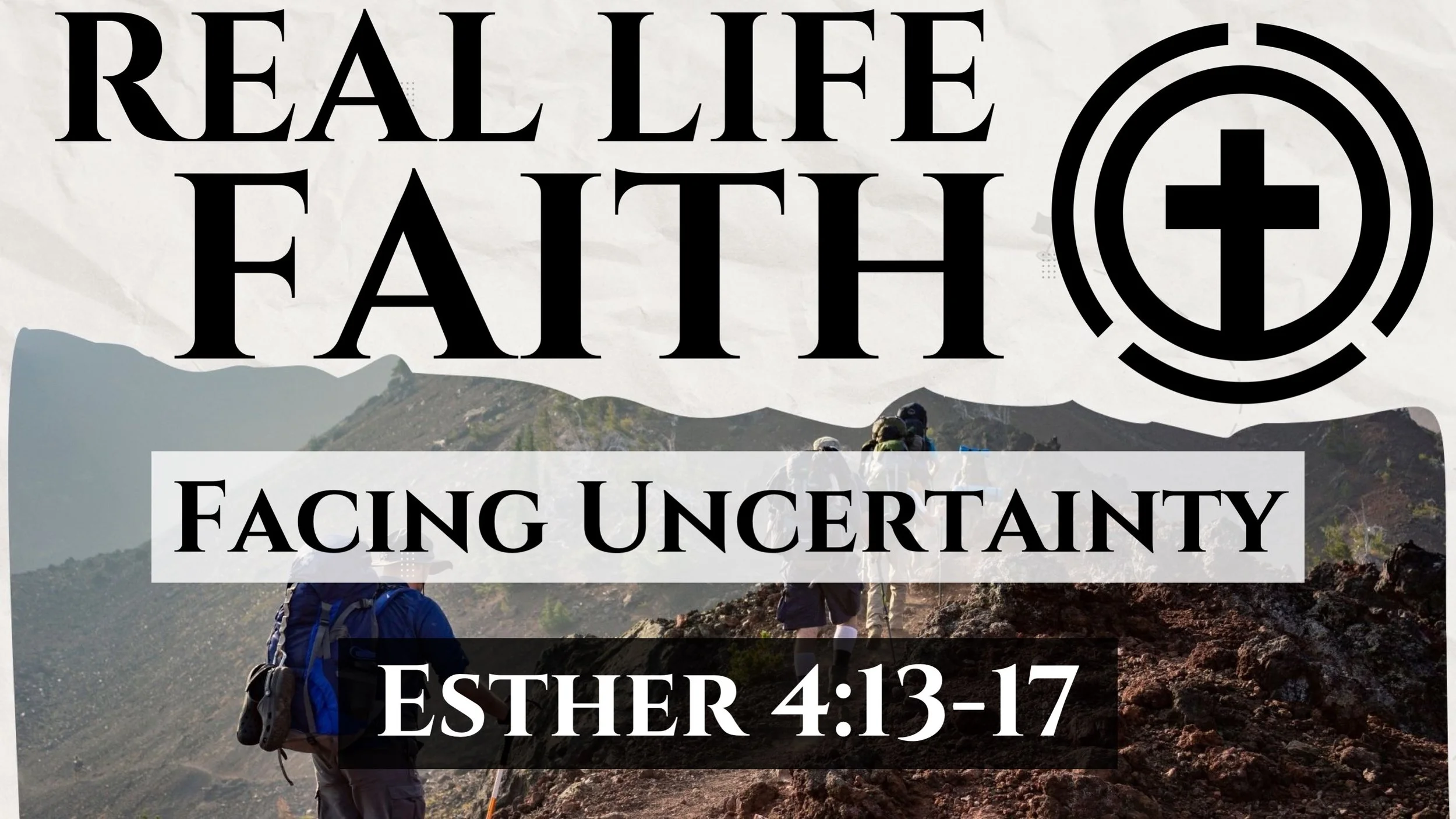 Real Life Faith | Facing Uncertainty | Esther 4:13-17