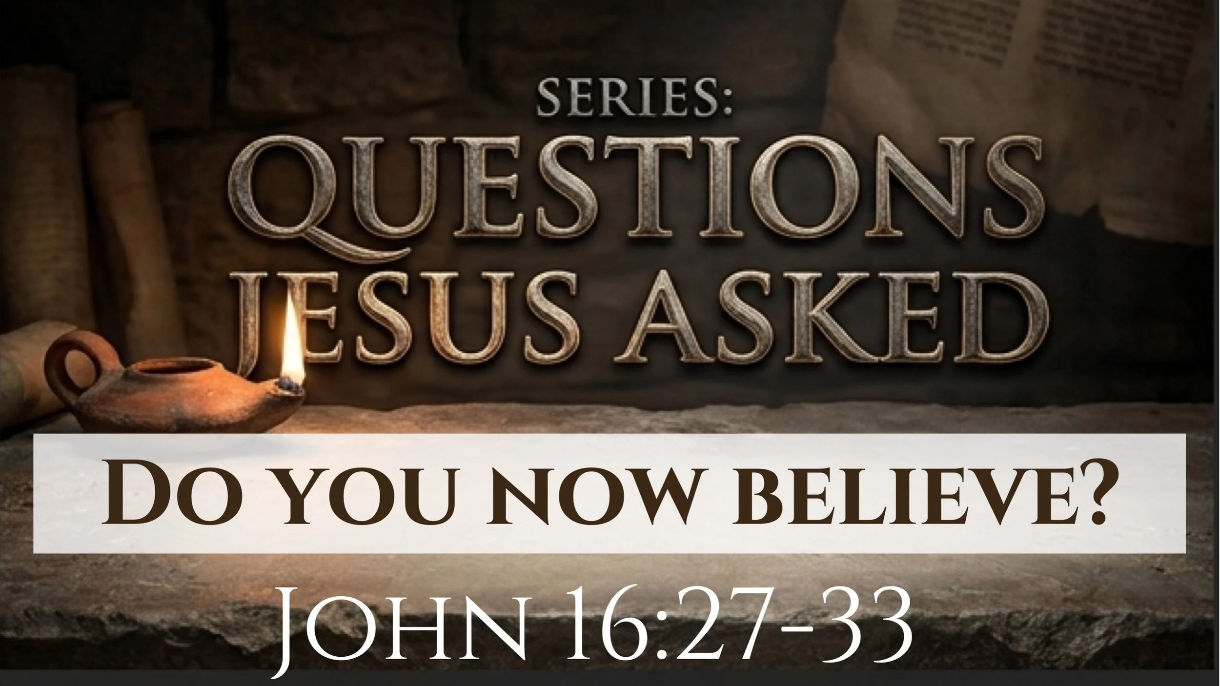 Do You Now Believe? | Jhn 16:27-33