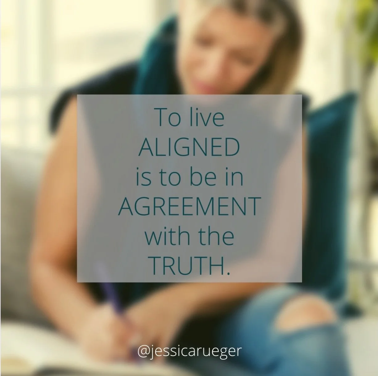 To live aligned is to be in agreement with the truth

Alignment is something you return to again and again in the moments you decide to stop negotiating with who and what you truly are and you stop allowing the external circumstances determine the co