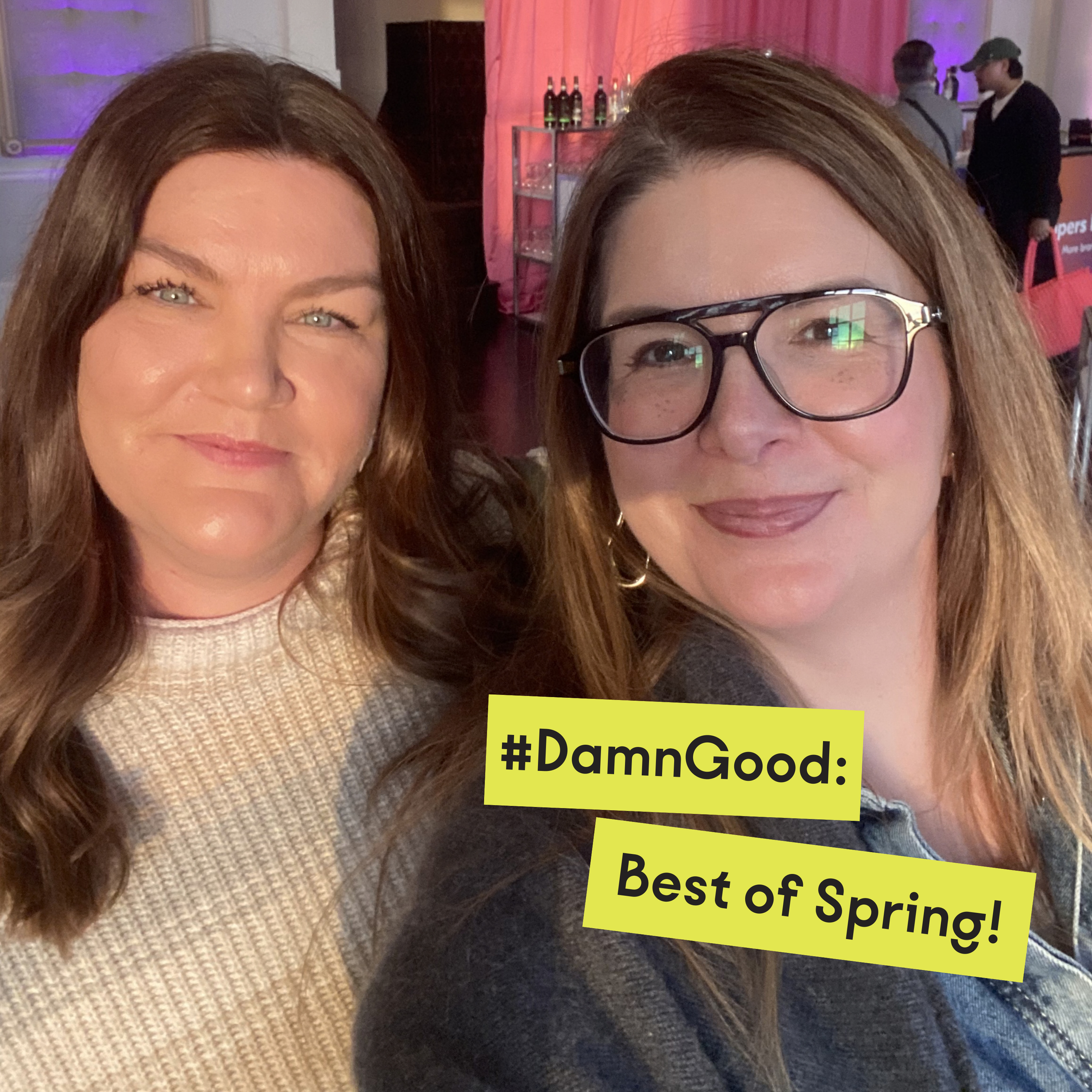 Ep 437 - Our #DamnGood Best of Spring 2026 Edit is Here!&nbsp;
