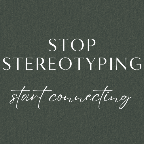 Text graphic with the message “Stop Stereotyping, Start Connecting” on a dark green textured background. Bold serif and script fonts emphasize building human connection over generational or cultural assumptions.