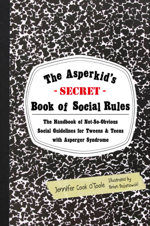 Asperkid's (Secret) Book of Social Rules: The Handbook of No-So-Obvious Social Guidelines