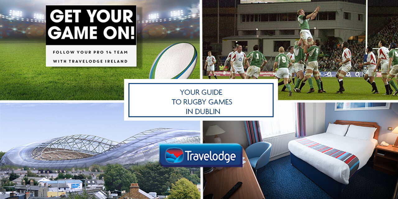 Your Guide to the Six Nations Rugby Games in Dublin Travelodge Ireland