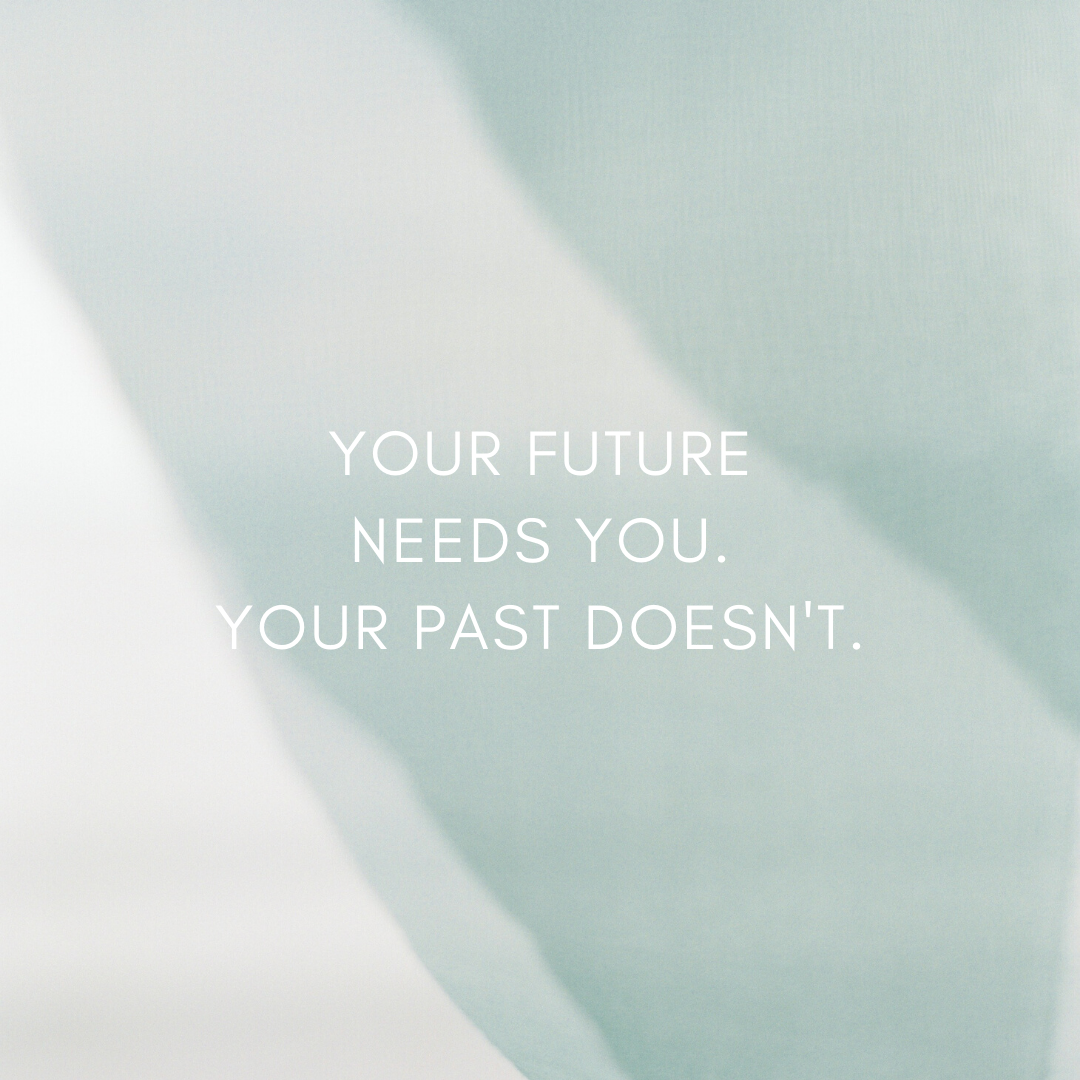 Your Future Needs You, Your Past Doesn't