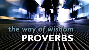 The Way of Wisdom: Proverbs