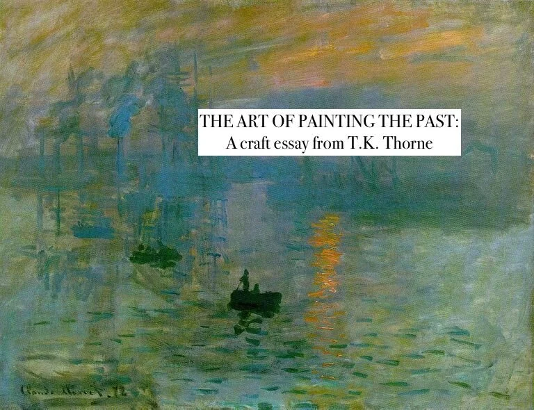 The Art of Painting the Past: A Craft Essay from T.K. Thorne