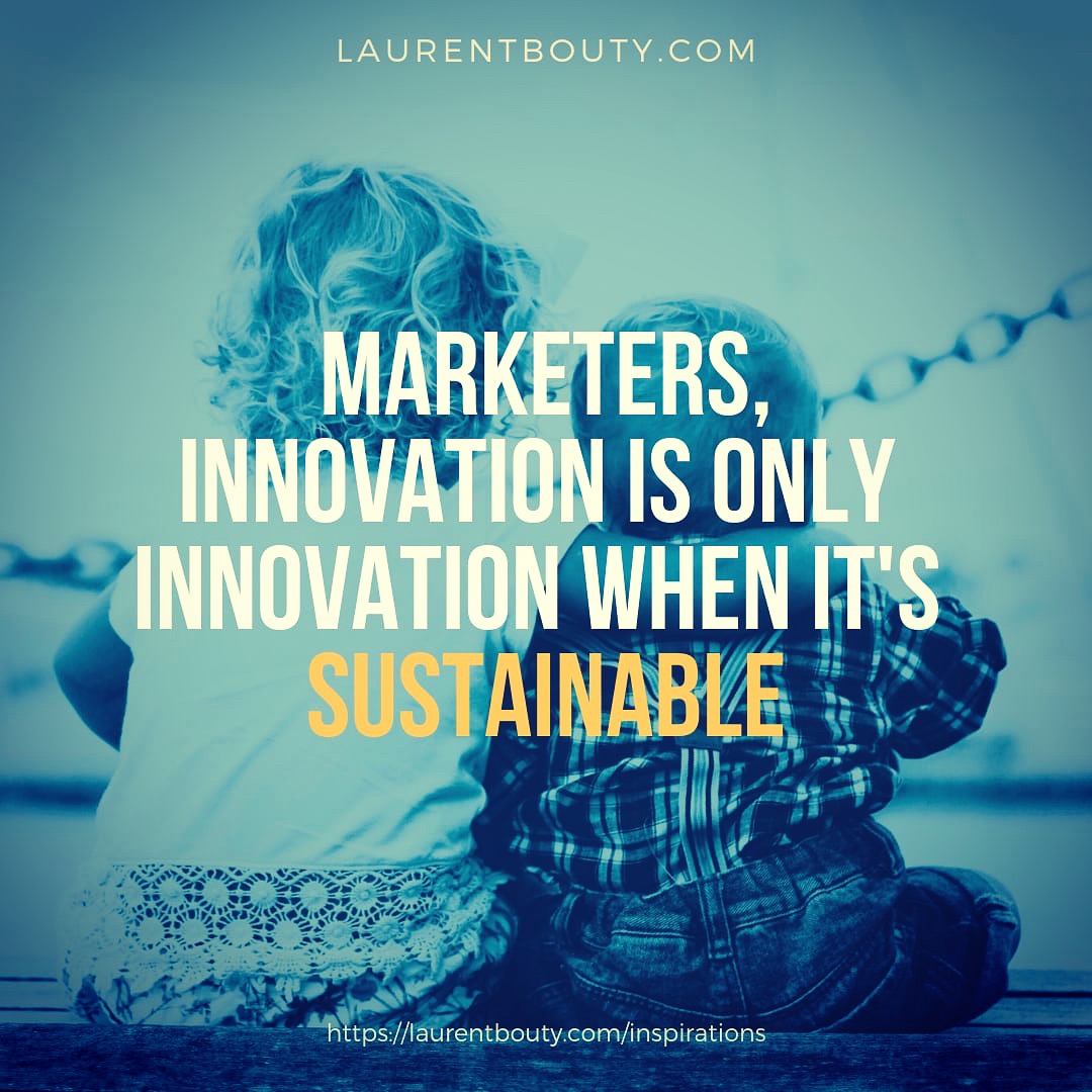 Marketers, innovation is only innovation when its sustainable