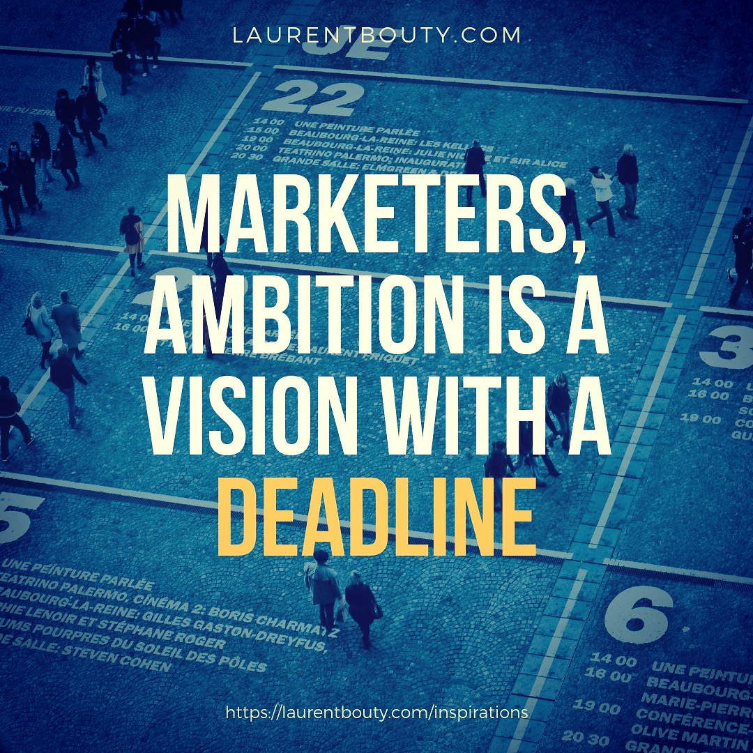 Marketers, ambition is a vision with a deadline