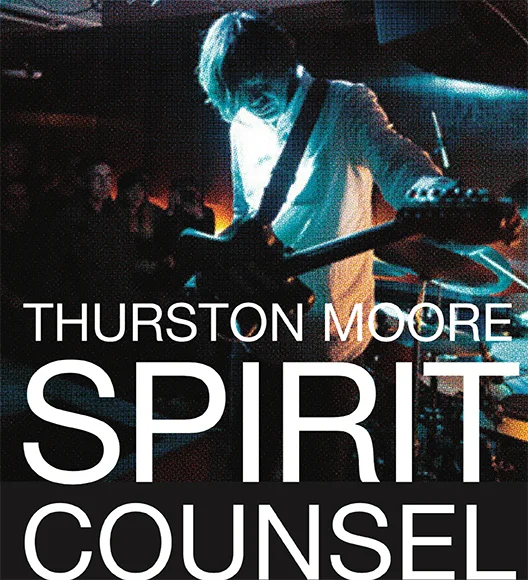 Thurston Moore | Spirit Counsel