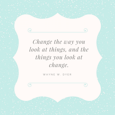Change the way you look at things, and the things you look at change..png