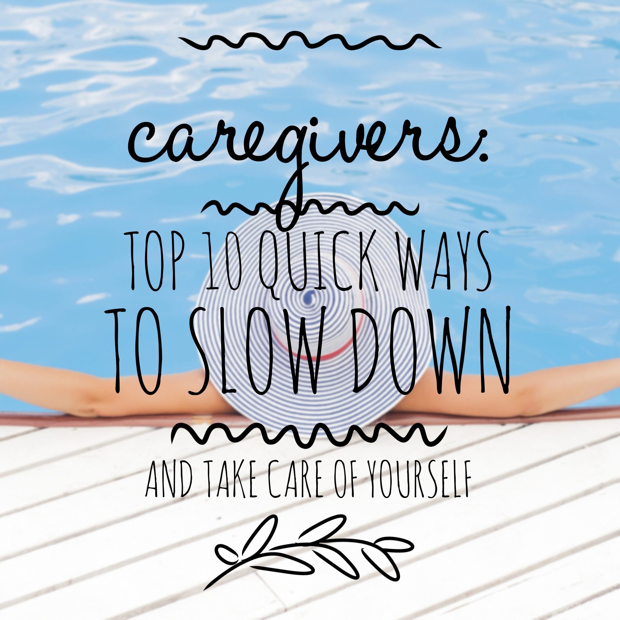 Caregivers: Top 10 Quick Ways to Slow Down and Take Care of Yourself