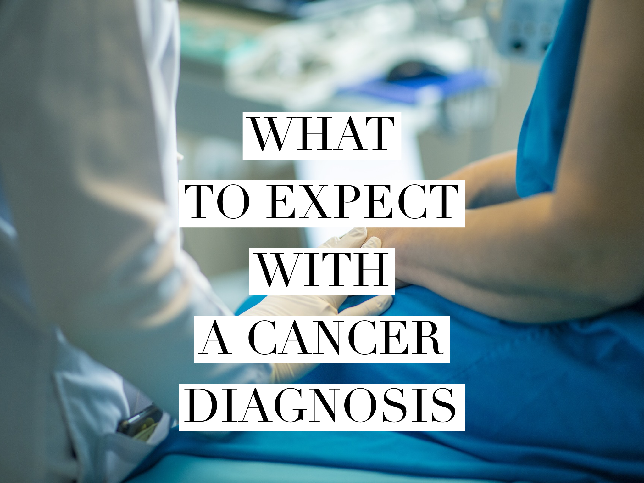What to Expect with a Cancer Diagnosis