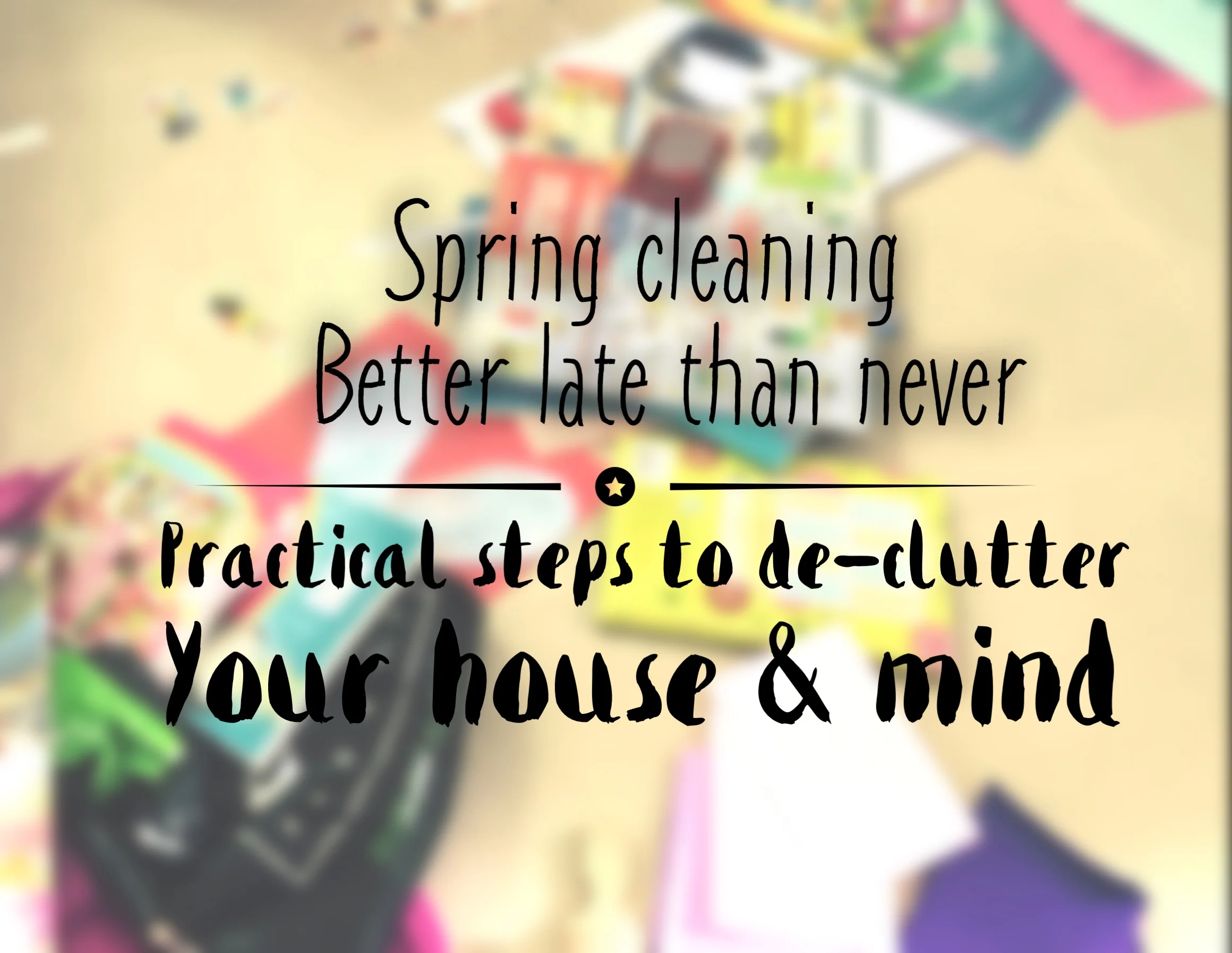 Spring cleaning- Better late than never.