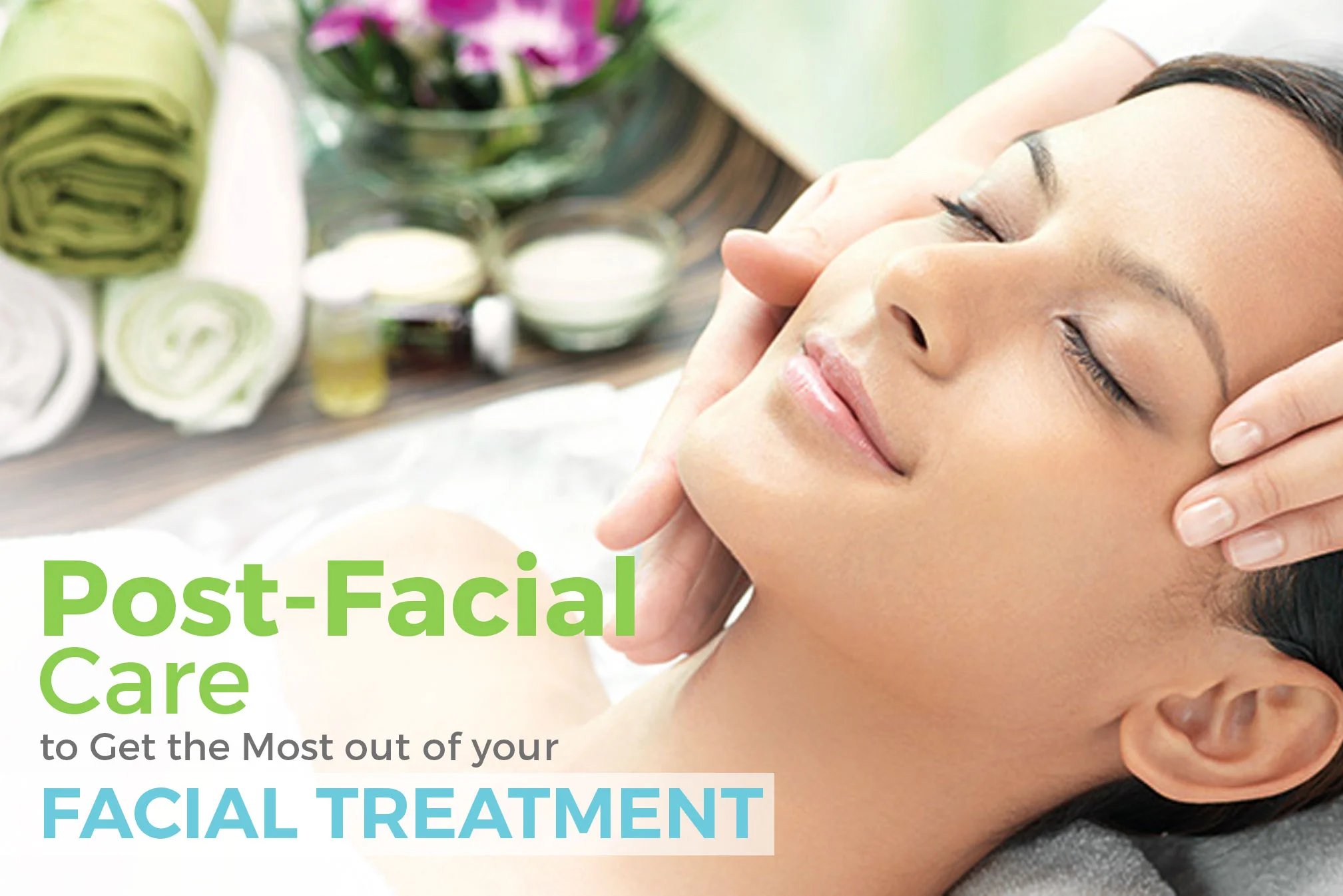 Post-Facial Care To Get the Most Out Of Your Facial Treatment