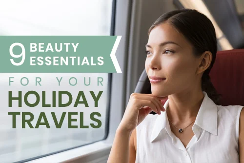 9 Beauty Essentials for Your Holiday Travels