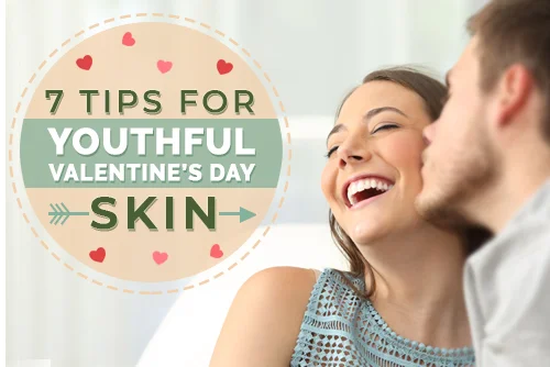 7 Tips for Youthful Valentine's Day Skin