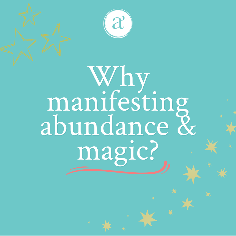 Why Manifesting Abundance & Magic