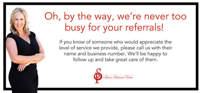 Oh, by the way, we’re never too busy for your referrals! If you know of someone who would appreciate the level of service we provide, please call us with their name and business number. We’ll be happy to follow .png