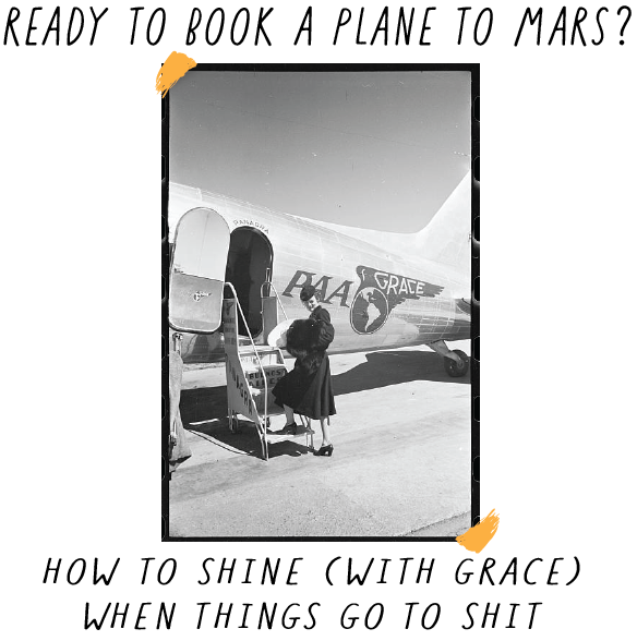 How to shine when things go to shit