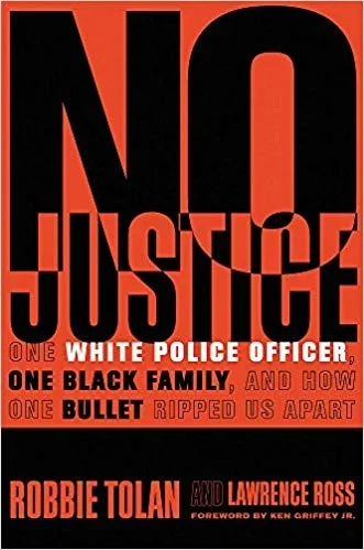 No Justice: One White Police Officer, One Black Family, and How One Bullet Ripped Us Apart
