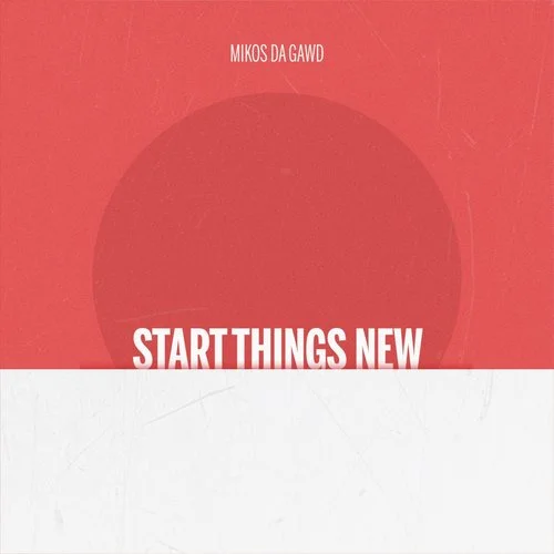 Mikos Da Gawd : Start Things New