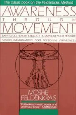 Awareness Through Movement : Easy-to-Do Health Exercises to Improve Your Posture, Vision, Imagination, and Personal Awareness
