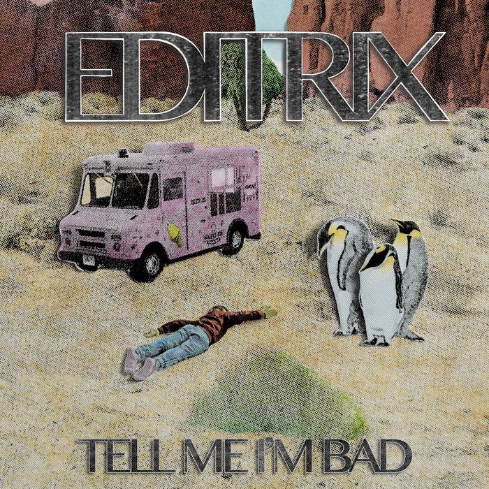 Editrix-  Tell Me I'm Bad (2021)