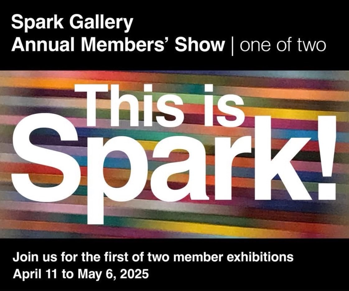 SPARK GALLERY ANNUAL MEMBERS' SHOW; April 11 - May 6, 2025