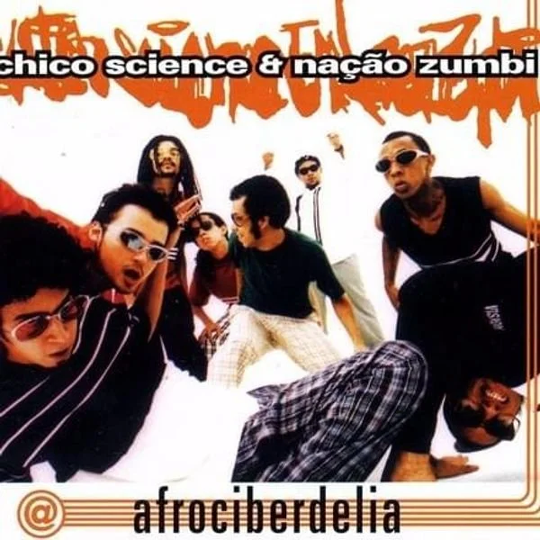Crítica | 30 anos de: Afrociberdelia - Chico Science &amp; Nação Zumbi