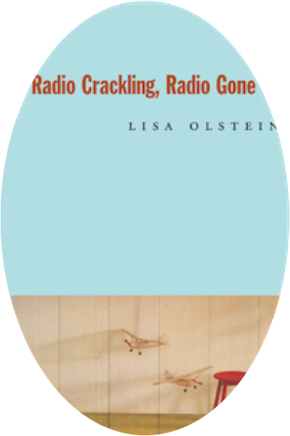RADIO CRACKLING, RADIO GONE by Lisa Olstein