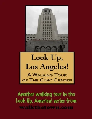 A Walking Tour of Los Angeles - Civic Center