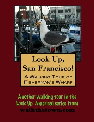 A Walking Tour of San Francisco - Fisherman's Wharf