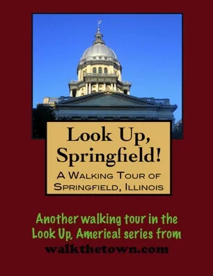 A Walking Tour of Springfield, Illinois