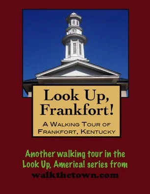 A Walking Tour of Frankfort, Kentucky
