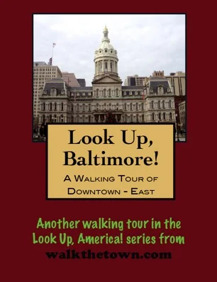 A Walking Tour of Downtown Baltimore East, Maryland