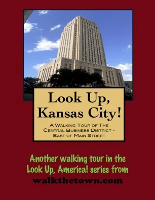 A Walking Tour of Kansas City - The Central Business District East of Main Street