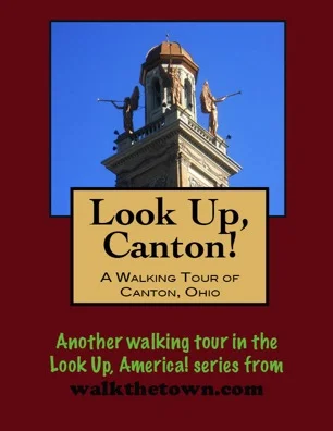 A Walking Tour of Canton, Ohio
