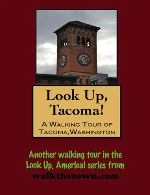 A Walking Tour of Tacoma, Washington