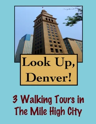 Look Up, Denver! Walking Tours of 3 Towns In The Mile High City