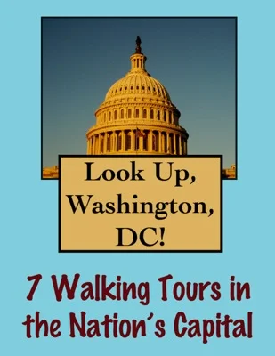 Look Up, Washington DC! 7 Walking Tours in Our Nation's Capital
