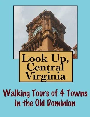 Look Up, Central Virginia! Walking Tours of 4 Towns In The Old Dominion