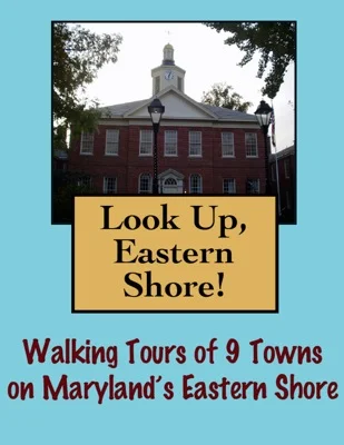 Look Up, Eastern Shore! Walking Tours of 8 Towns On Maryland's Eastern Shore