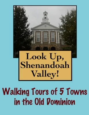 Look Up, Shenandoah Valley! Walking Tours of 5 Towns In The Old Dominion