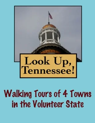 Look Up, Tennessee! Walking Tours of 4 Towns In The Volunteer State