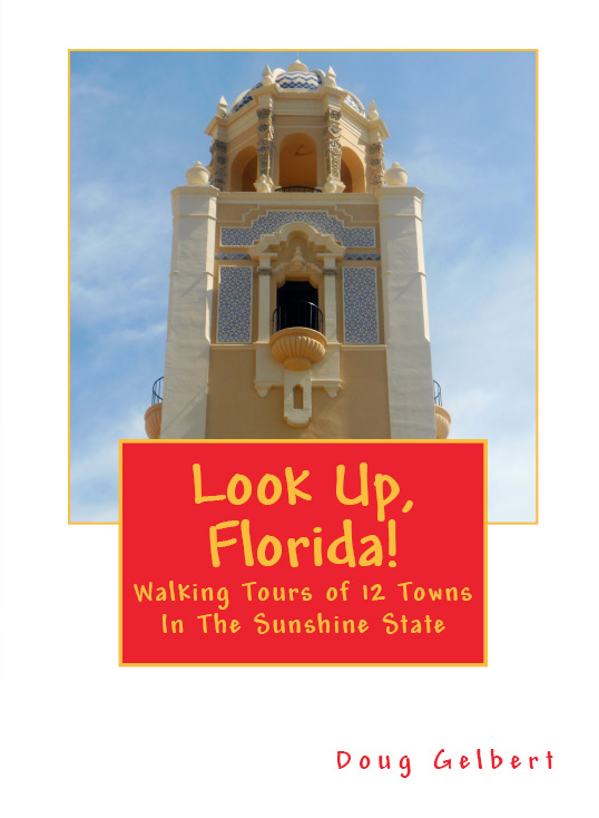 Look Up, Florida!: Walking Tours of 12 Towns In The Sunshine State