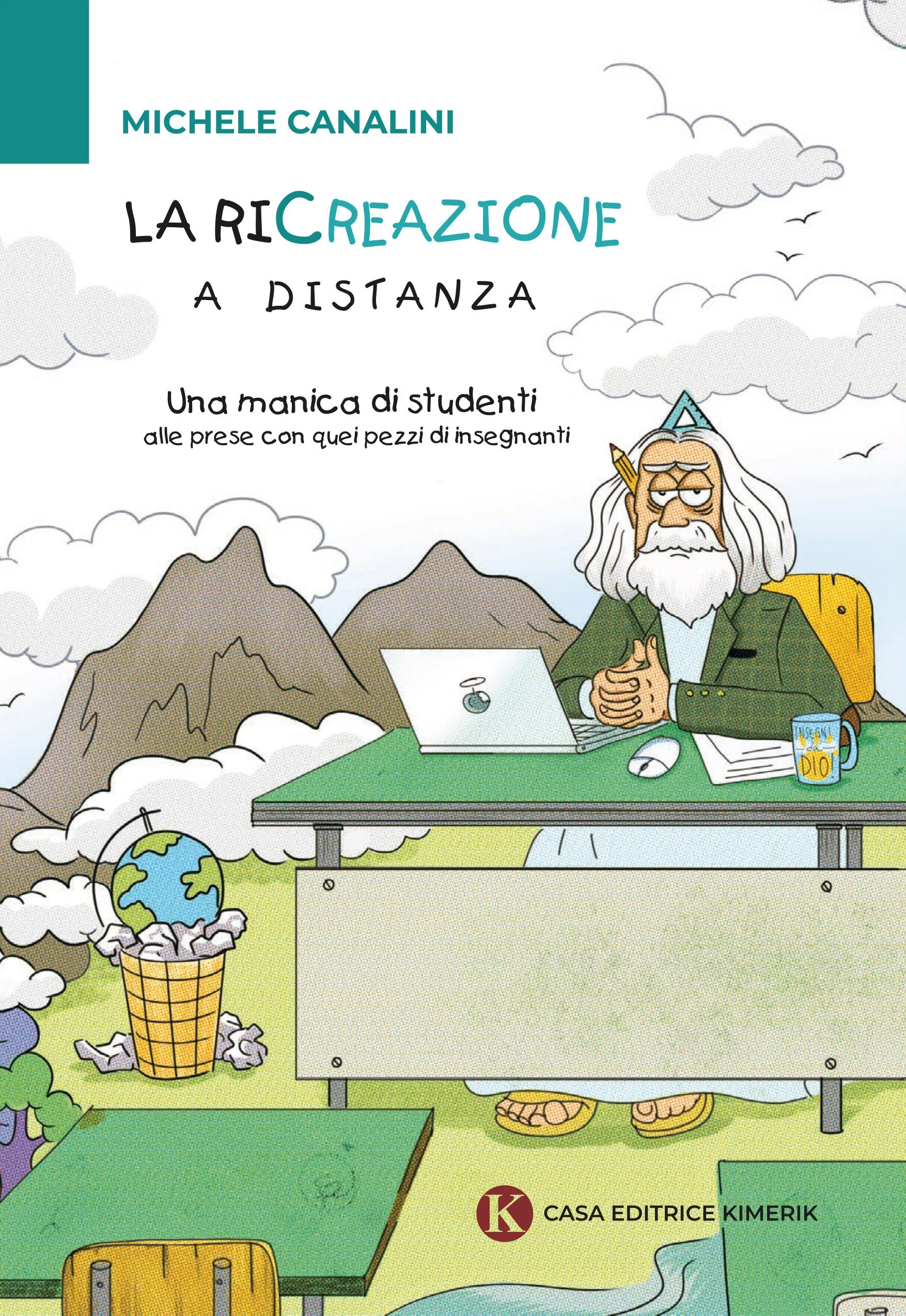 Michele Canalini - “La ricreazione a distanza. Una manica di studenti alle prese con quei pezzi di insegnanti”