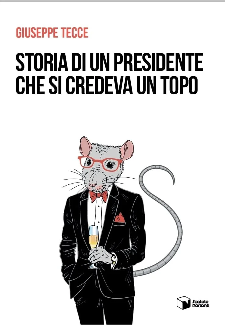 Giuseppe Tecce - “Storia di un presidente che si credeva un topo”
