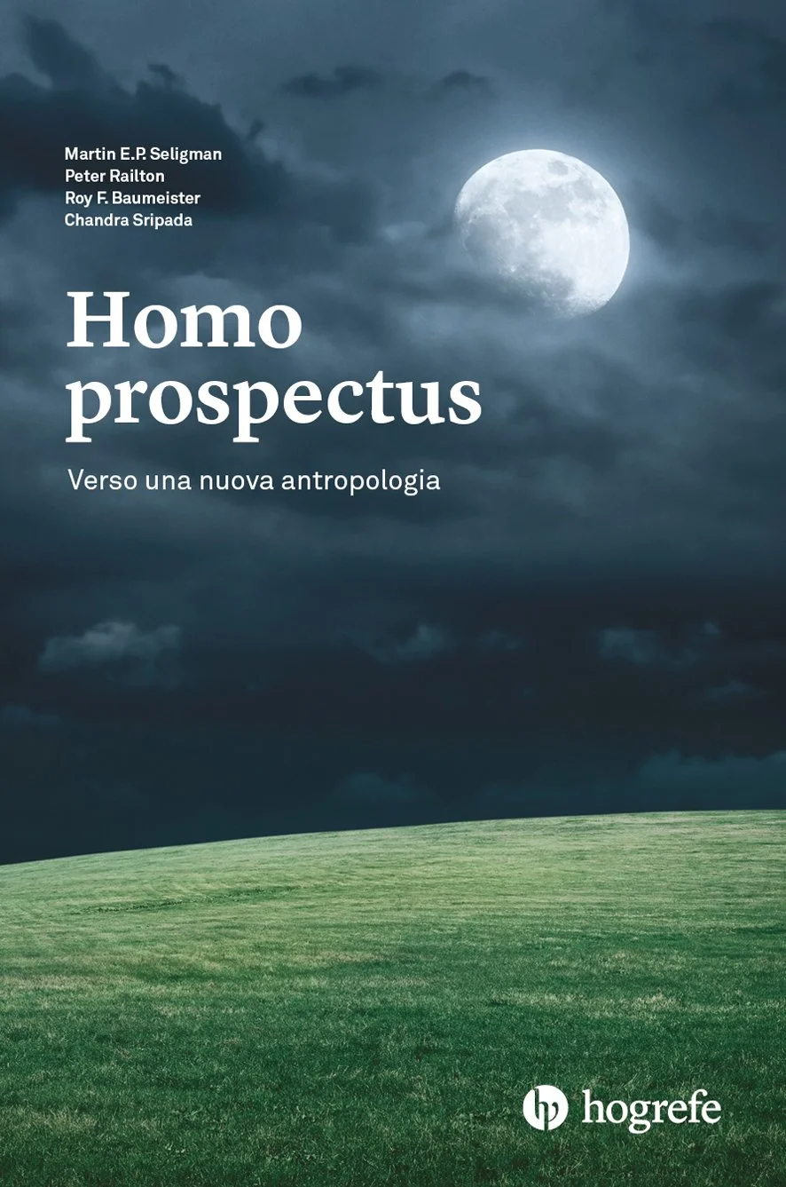 Martin E.P. Seligman, Peter Railton, Roy F. Baumeister e Chandra Sripada - “Homo prospectus. Verso una nuova antropologia”