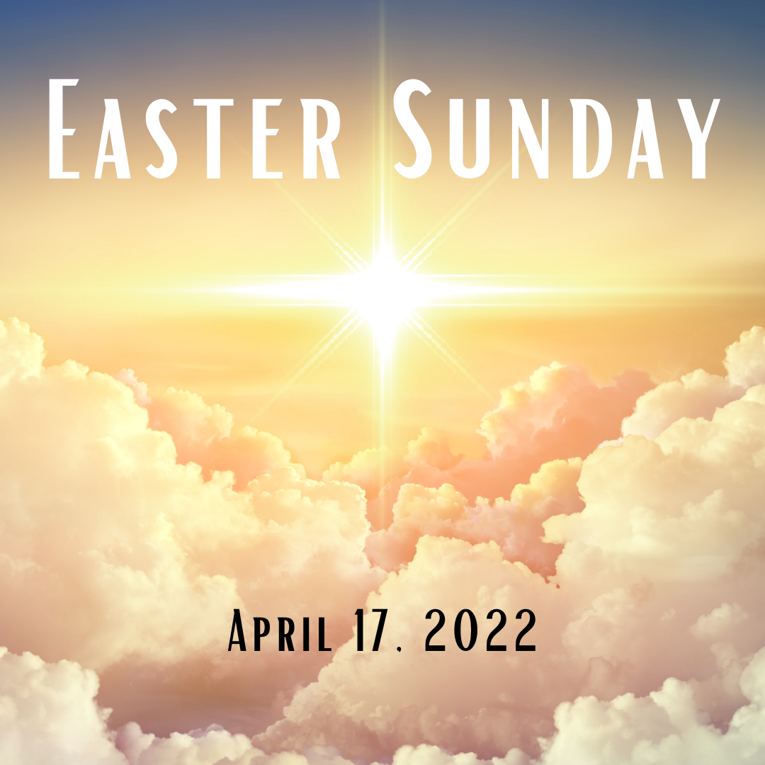 Sunday April 17, 2022 - Easter Sunday       